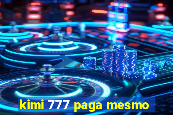 kimi 777 paga mesmo